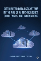 Distributed Data Ecosystems in the Age of AI Technologies, Challenges, and Innovations B0HCCDQT26 Book Cover