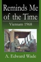 Reminds Me of the Time: Vietnam 1968 0741418770 Book Cover