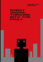 Robot Wars: Thrown into the Fray 1304834611 Book Cover