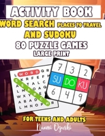 ACTIVITY BOOK WORD SEARCH PLACES TO TRAVEL AND SUDKOU 80 PUZZLE GAMES LARGE PRINT TEENS AND ADULTS: ENGLISH VERSION LARGE PRINT B08KTTJRJT Book Cover
