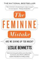 The Feminine Mistake: Are We Giving Up Too Much? 1401303064 Book Cover