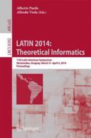 LATIN 2014: Theoretical Informatics : 11th Latin American Symposium, Montevideo, Uruguay, March 31 -- April 4, 2014. Proceedings 3642544223 Book Cover