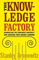 The Knowledge Factory: Dismantling the Corporate University and Creating True Higher Learning 0807031232 Book Cover