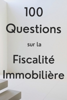 100 Questions sur la fiscalité immobilière: Guide essentiel pour les investisseurs immobiliers (French Edition) B0DV3RY7PR Book Cover