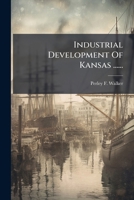 Industrial Development Of Kansas ...... 1279938714 Book Cover
