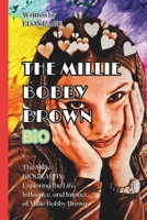 THE MILLIE BOBBY BROWN BIO: The Millie BIOGRAPHY: Exploring the Life, Influence, and Impact of Millie Bobby Brown B0DV9CMSXR Book Cover