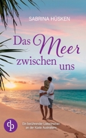Das Meer zwischen uns: Ein berührender Liebesroman an der Küste Australiens (German Edition) 3989982362 Book Cover