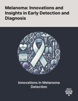 Melanoma: Innovations and Insights in Early Detection and Diagnosis 1022905546 Book Cover