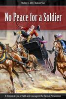 No Peace for a Soldier: A Historical Epic of Faith and Courage in the Face of Persecution 0816321728 Book Cover