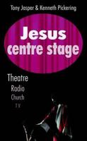 Jesus Centre Stage: Theatre, Radio, Church, TV 1897913877 Book Cover