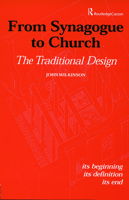 From Synagogue to Church: The Traditional Design: Its Beginning, Its Definition, Its End 0415592658 Book Cover
