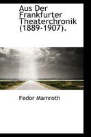 Aus Der Frankfurter Theaterchronik (1889-1907) 0526208198 Book Cover