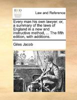 Every man his own lawyer: or, a summary of the laws of England in a new and instructive method, ... The fourth edition, with additions. 1018649204 Book Cover