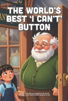 The World's Best 'I Can't' Button: A Fun Story About Persistence, the Power of "Yet," and Turning Frustration into a Growth Mindset (Ages 4-8) B0GHNS32NM Book Cover