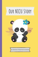 Our NICU Story: 120 Lined Pages - 6" x 9" (Diary, Notebook, Composition Book, Writing Pad) - Neonatal Intensive Care Unit Mindfulness and Gratitude Journal For Parents/Family 1712904132 Book Cover