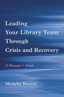 Leading Your Library Team Through Crisis and Recovery: A Manager's Guide B0FKJR14RN Book Cover