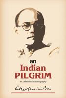 Netaji: Collected Works: Volume 1: An Indian Pilgrim: An Unfinished Autobiography (Netaji : Collected Works, Vol 1) 1497312108 Book Cover