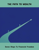 The Path To Wealth: Seven Steps To Financial Freedom B0FR4GJRR5 Book Cover