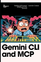 Gemini CLI and MCP: Building AI-Powered Workflows in the Terminal B0GN3KHBGZ Book Cover