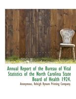 Annual Report of the Bureau of Vital Statistics of the North Carolina State Board of Health 1924. 1140133365 Book Cover