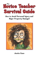 The Novice Teacher Survival Guide : How to Avoid Personal Injury and Major Property Damage! 0578767686 Book Cover