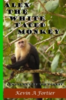 Alex The White Faced Monkey: Coming Out Of The Forest 149599953X Book Cover