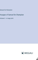 Voyages of Samuel De Champlain: Volume 3 - in large print 3387058373 Book Cover