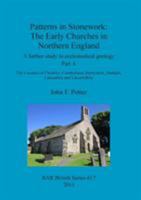 Patterns in Stonework: The Early Churches in Northern England: A further study in ecclesiastical geology. Part A: The Counties of Cheshire, Cumberland, Derbyshire, Durham, Lancashire and Lincolnshire 1407313932 Book Cover