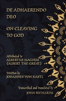 De Adhaerendo Deo - On Cleaving to God: A bilingual edition in Latin and English 1782011404 Book Cover