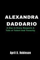 Alexandra Daddario: A Star In Every Respect; A Tale of Talent And Tenacity B0CWDY4S2B Book Cover