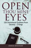 Open Thou Mine Eyes: 150 Devotional Outlines from Genesis - 2 Kings B088GKF2HH Book Cover