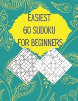 EASIEST 60 SUDOKU FOR BEGINNERS: Very Easy Sudoku Puzzles For Beginners With Solutions B095HVYNJ2 Book Cover