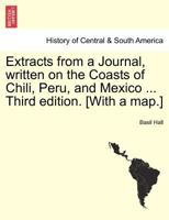 Extracts from a Journal, written on the Coasts of Chili, Peru, and Mexico.Third edition. With a map. 1241435464 Book Cover