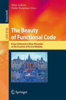 The Beauty of Functional Code: Essays Dedicated to Rinus Plasmeijer on the Occasion of His 61st Birthday 3642403549 Book Cover