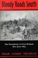 Bloody Roads South: The Wilderness to Cold Harbor, May-June 1864 (Bloody Roads South) 0449905624 Book Cover