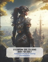 Steampunk Girl Coloring Book For Adult: Experience the Joy of Coloring and Relaxation B0C2RTN73X Book Cover