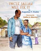 Uncle Jallah Will Fix It 1945408022 Book Cover