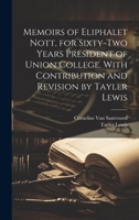 Memoirs of Eliphalet Nott, for Sixty-two Years President of Union College. With Contribution and Revision by Tayler Lewis 1020782013 Book Cover
