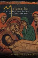 Maranatha: Women's Funerary Rituals and Christian Origins 0800662369 Book Cover