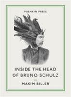 Inside the Head of Bruno Schulz 1782271007 Book Cover