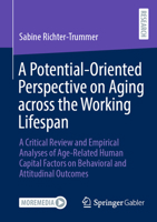 A Potential-Oriented Perspective on Aging across the Working Lifespan: A Critical Review and Empirical Analyses of Age-Related Human Capital Factors on Behavioral and Attitudinal Outcomes 3658459905 Book Cover