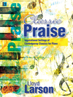 Classic Praise: Inspirational Settings of Contemporary Classics for Piano 1429105496 Book Cover