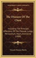 The Diseases of the Chest, Including the Principal Affections of the Pleur�, Lungs, Pericardium, Heart, and Aorta 1165128306 Book Cover