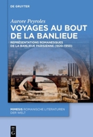 Voyages au bout de la banlieue: Représentations romanesques de la banlieue parisienne (1830–1950) (Mimesis, 127) (French Edition) 3111562565 Book Cover