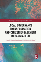 Local Governance Transformation and Citizen Engagement in Bangladesh (Routledge Contemporary South Asia Series) 1041044240 Book Cover