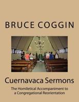 Cuernavaca Sermons: The Homiletical Accompaniment to a Congregational Reorientation 1548121231 Book Cover