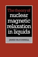 The Theory of Nuclear Magnetic Relaxation in Liquids 0521107717 Book Cover