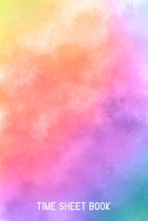 Time Sheet Book: Weekly Time Sheet Book Including Overtime | Work Hours Log, Journal, Notebook, Record | 1 Page Per Week (52 weeks) | Colorful Watercolor Cover 1710889233 Book Cover