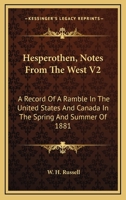 Hesperothen, Notes From The West V2: A Record Of A Ramble In The United States And Canada In The Spring And Summer Of 1881 0548305730 Book Cover