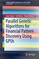 Parallel Genetic Algorithms for Financial Pattern Discovery Using GPUs 3319733281 Book Cover